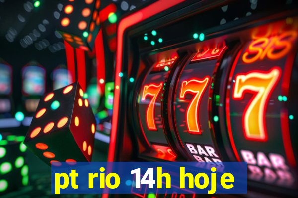 pt rio 14h hoje